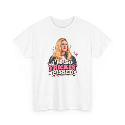 I'm So Frickin' Pissed Graphic Tee
