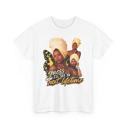 Guess I’ll See Ya Next Lifetime Graphic Tee