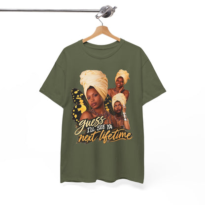 Guess I’ll See Ya Next Lifetime Graphic Tee