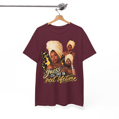 Guess I’ll See Ya Next Lifetime Graphic Tee