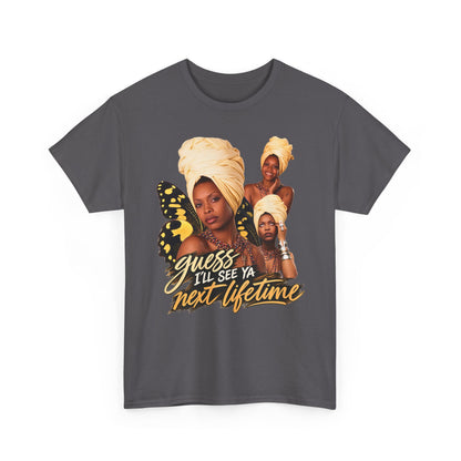 Guess I’ll See Ya Next Lifetime Graphic Tee