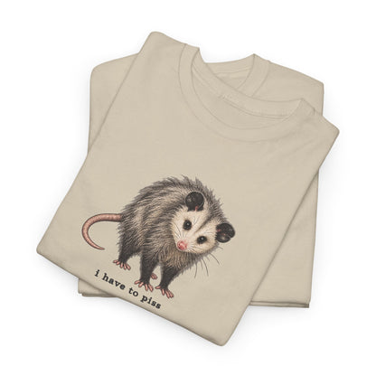I Have To Piss Possum Graphic Tee