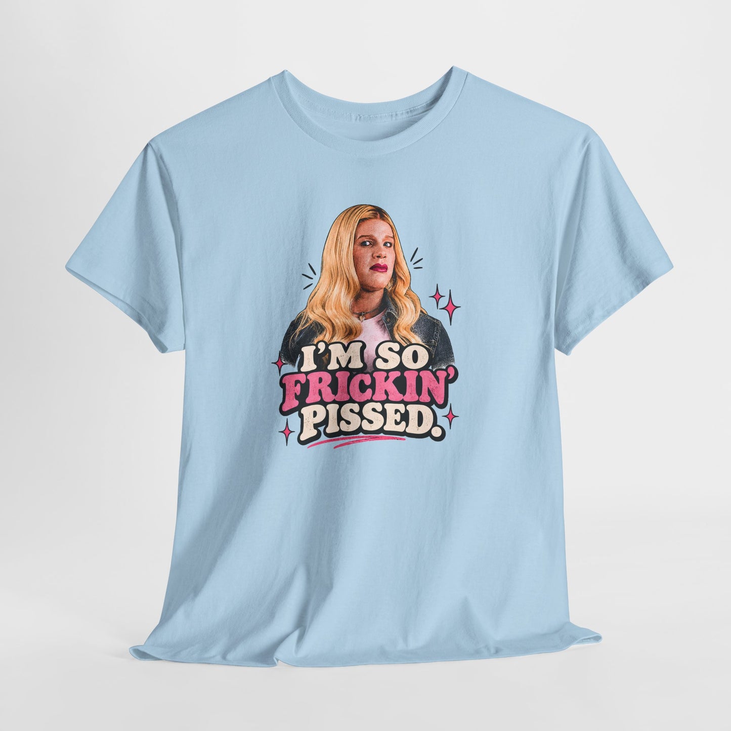 I'm So Frickin' Pissed Graphic Tee