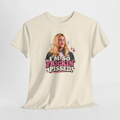 I'm So Frickin' Pissed Graphic Tee