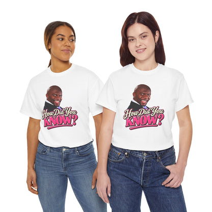 How Did You Know Graphic Tee