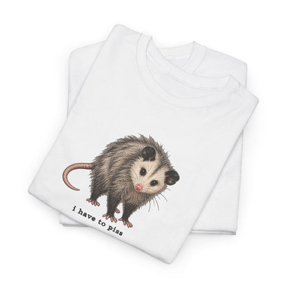 I Have To Piss Possum Graphic Tee