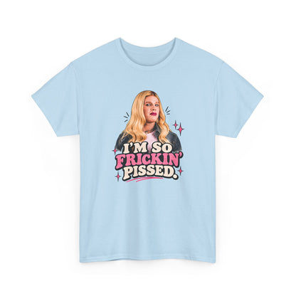 I'm So Frickin' Pissed Graphic Tee