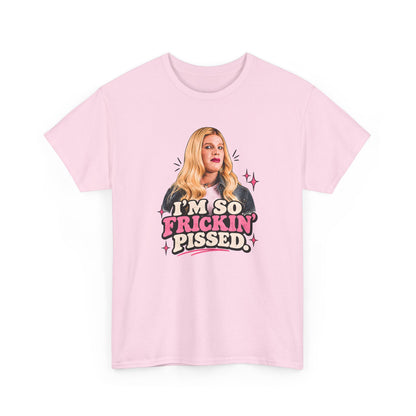 I'm So Frickin' Pissed Graphic Tee